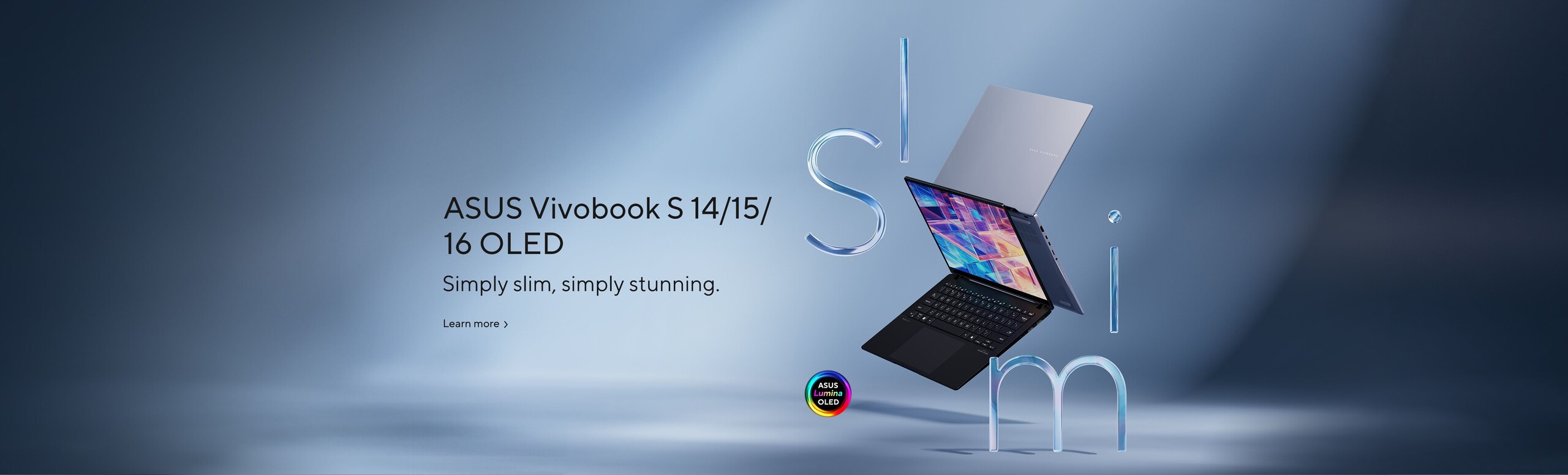 IMAGE OF Vivobook S14/15/16 OLED Laptops, Simply slim, simply stunning.  Learn more