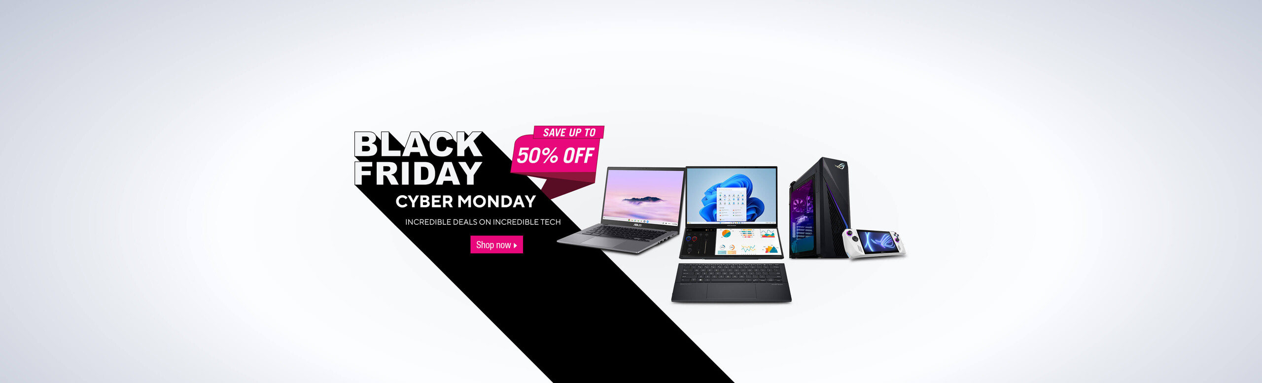 Black Friday Cyber Monday  Image of laptops, keyboard, ROG Desktop, ROG Handheld.  Save up to 50% Off.  incredible deals on incredible tech.  Shop now.