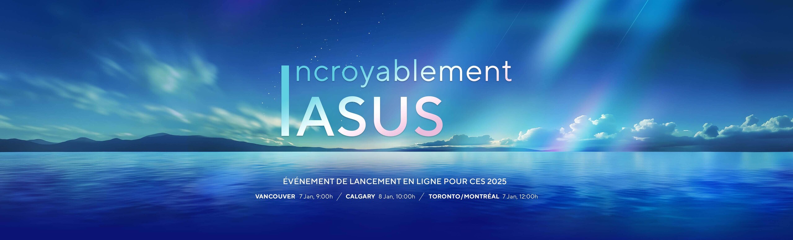 CES 2025 ASUS ONLINE LAUNCH EVENT  Las Vegas Jan. 7th, 9 AM / Taipei January 8th, 1:00 AM /  Berlin Jan. 7th, 6:00 PM