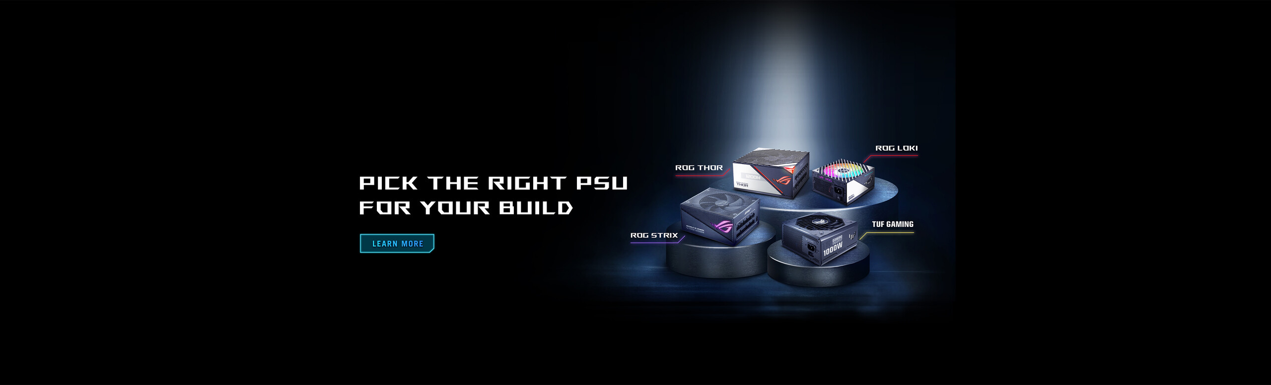 Pick the right PSU for your build, learn more, ROG Thor, ROG Strix, TUF Gaming, ROG Loki. ASUS power supply series banner