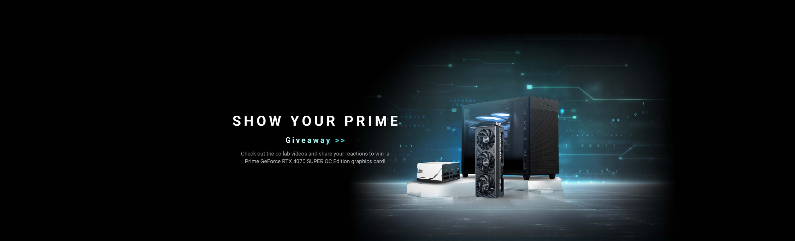 ASUS Show Your Prime Giveaway. Join to win a Prime RTX 4070 SUPER graphics card.