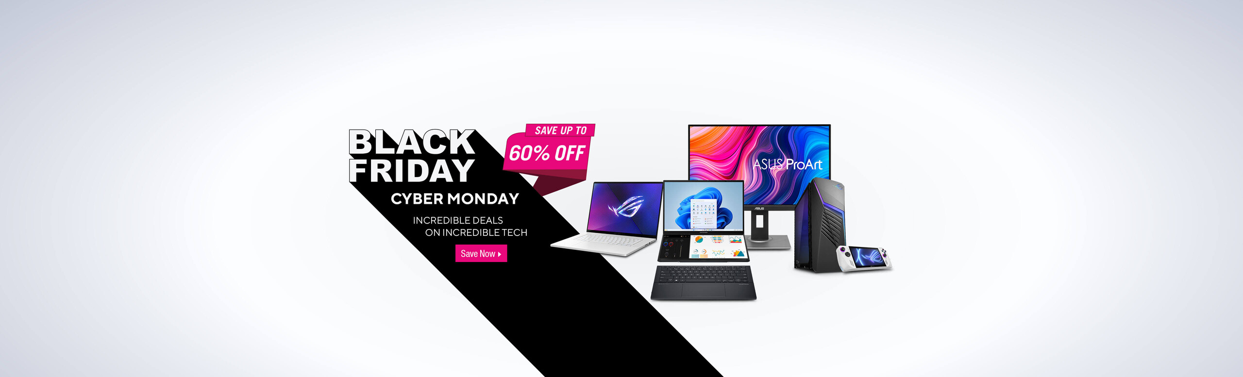 Image of assortments of ASUS products.  Save up to 60% Black Friday Cyber Monday.  Incredible Deals on Incredible Tech.  Save Now.