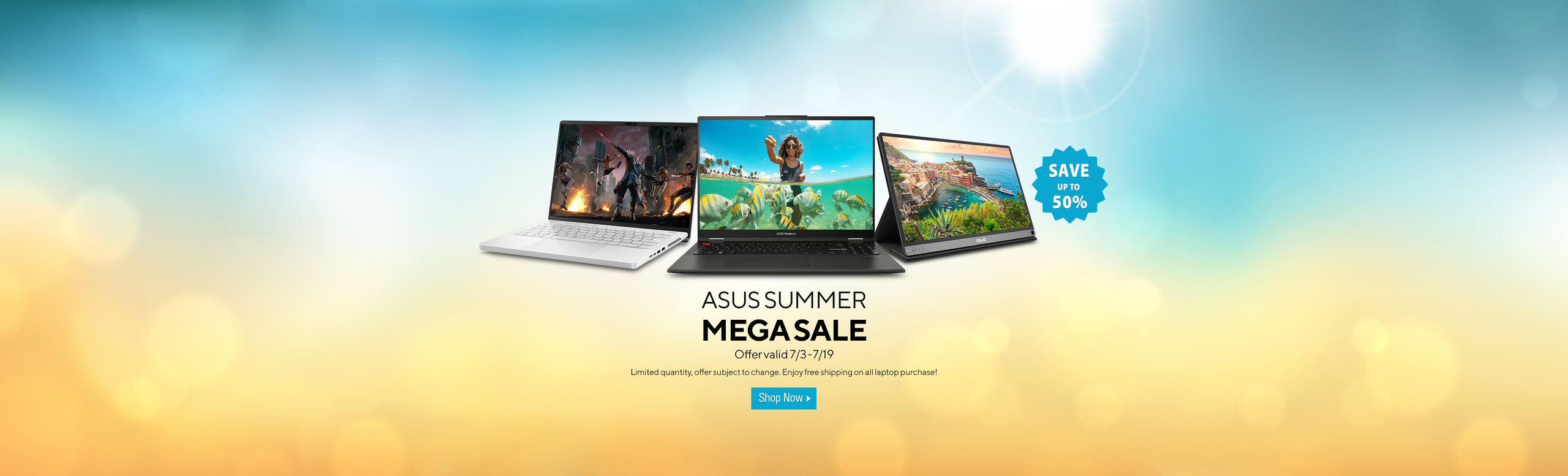 Image of a 2 laptops and mointor ASUS SUMMER MEGA SALE Offer valid 7/3-7/19 Limited quantity, offer subject to change.  Enjoy free shipping on all laptop purchase!  Shop Now