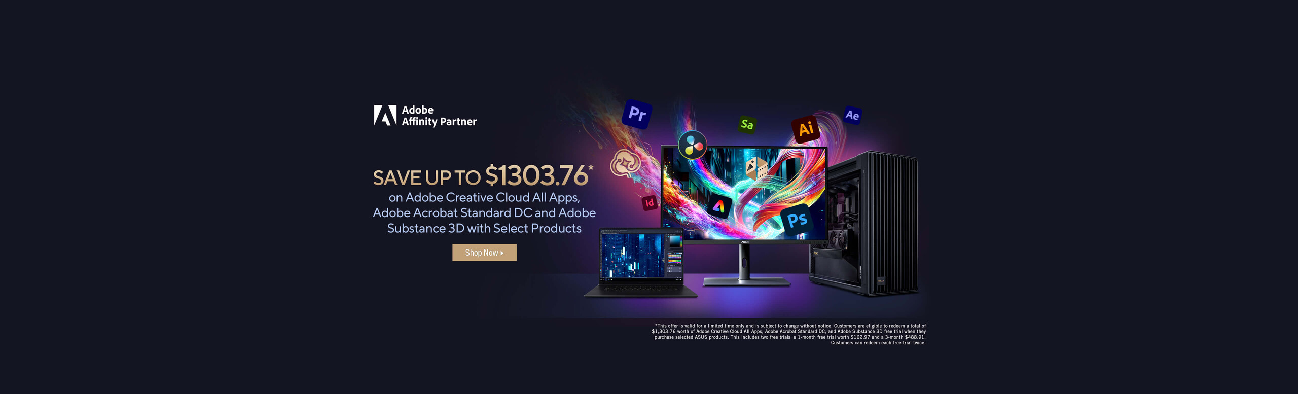 Save Up to $1303.76 * on Adobe Creative Cloud All Apps, Adobe Acrobat Standard DC and Adobe Substance 3D with Select Products  *This offer is valid for a limited time only and is subject to change without notice.