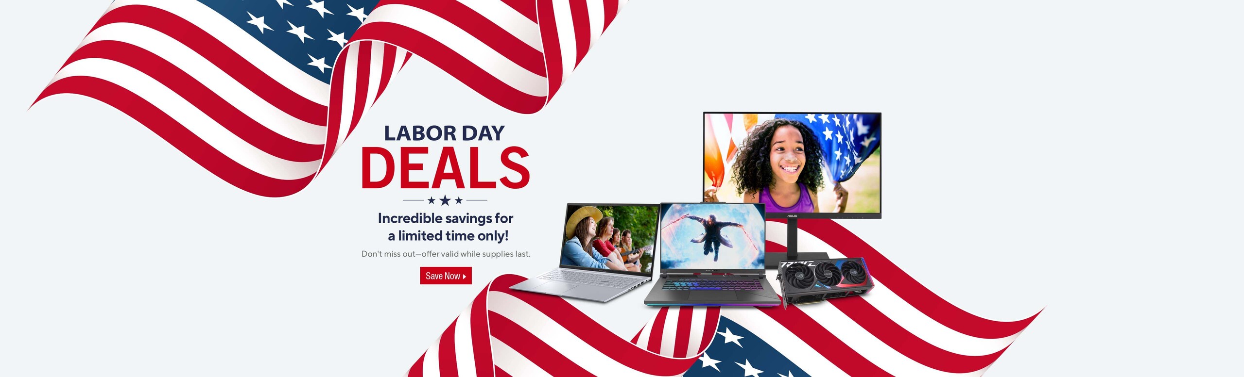 Labor Day Deals 2024  Image of laptops, monitors, graphic cards  and Ameican flag.  Incredible savings for a limited time oly!  Don't miss out-offer valid while supplies last.  Shop Now