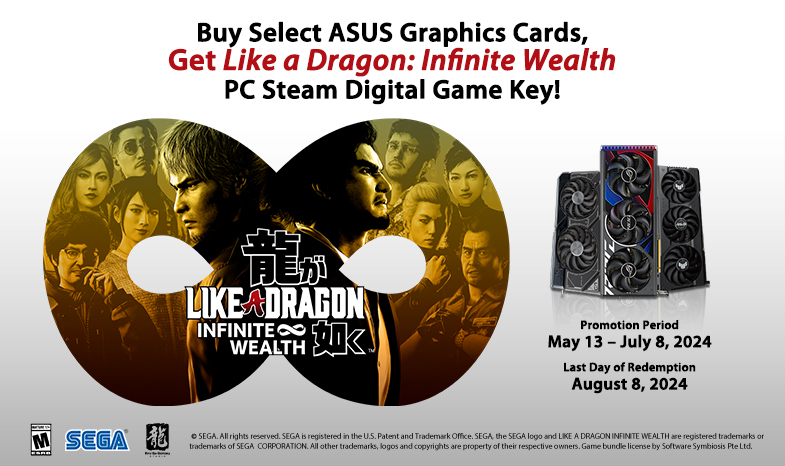 BUY SELECT ASUS GRAPHICS CARDS*, GET LIKE A DRAGON: INFINITE WEALTH PC STEAM DIGITAL GAME KEY!