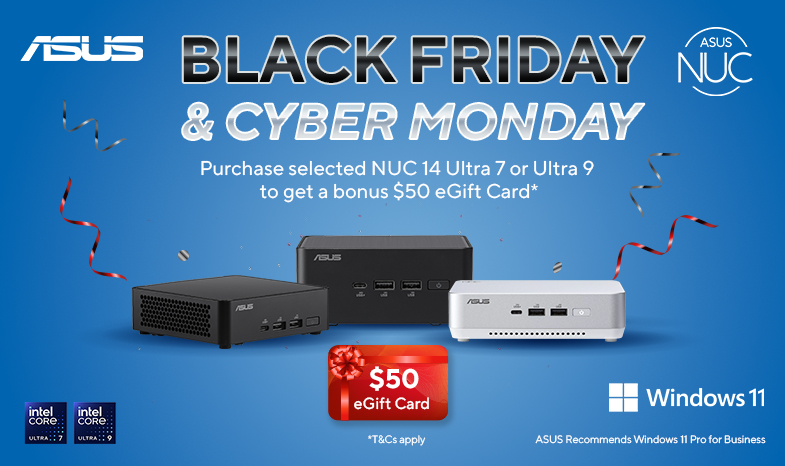 Purchase selected ASUS NUC 14 in Ultra 7 or Ultra 9 chipset within promotional period to redeem a bonus $50 eGift Card