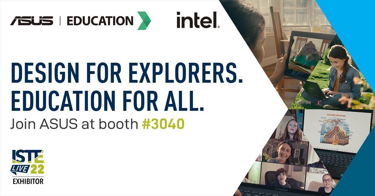Design for explorers. Education for all. Join ASUS at booth #3040 at ISTE Live 2022