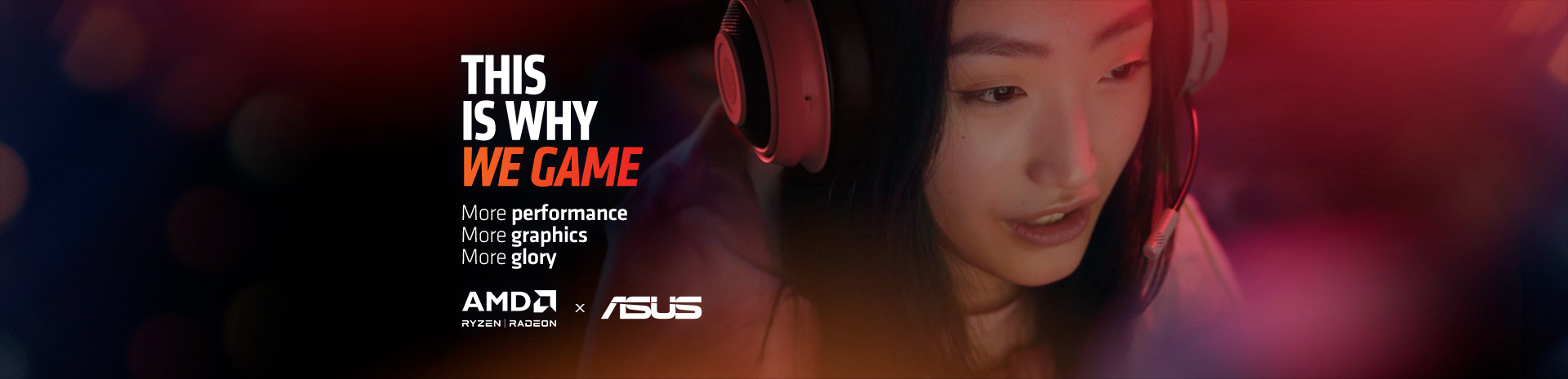 Promotional graphic for gaming with a slogan, highlighting performance and graphics, including AMD and ASUS logos, with a gaming headphone visible.